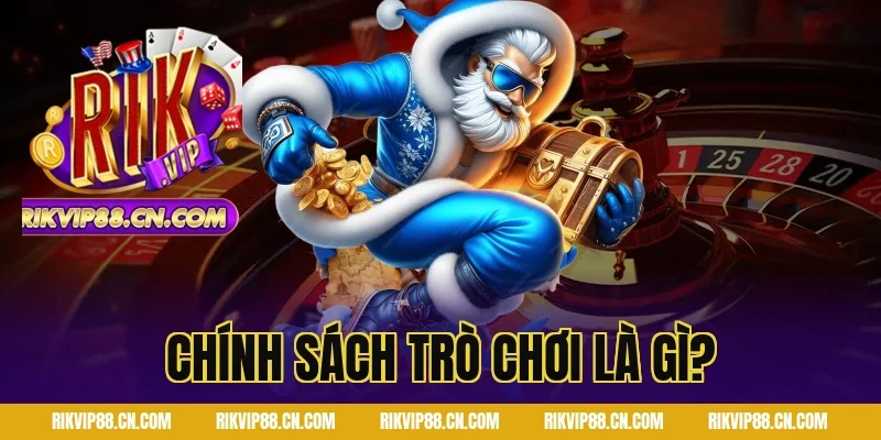 Chính Sách Trò Chơi là gì?