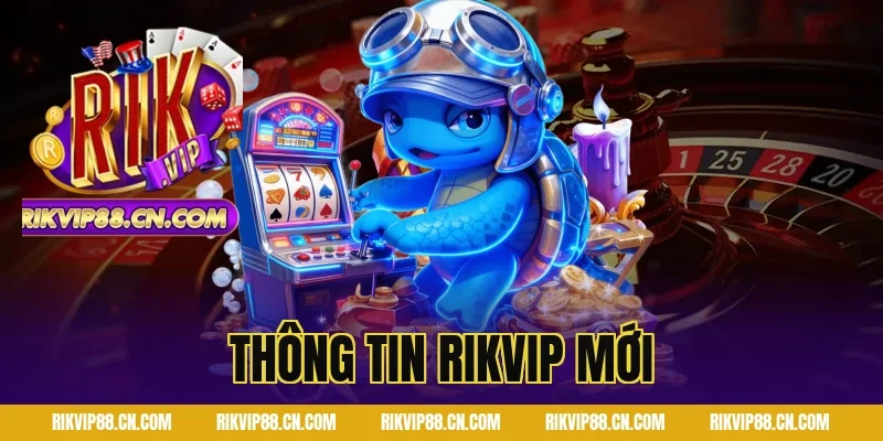 thông tin rikvip mới